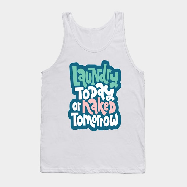 Laundry Today Or Naked Tomorrow Tank Top by ProjectX23Red